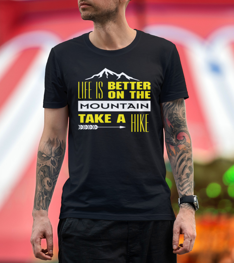 Life Is Better on the Mountain Take a Hike Arrow and Mountain T-Shirt