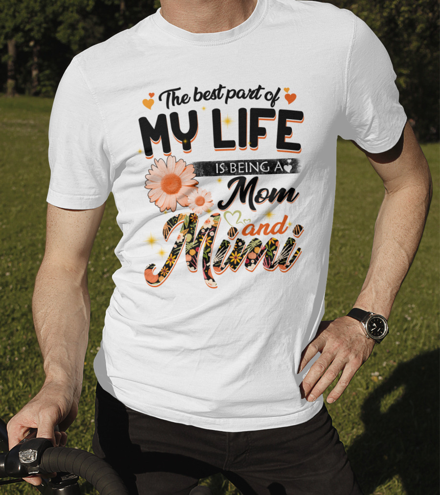 The Best Part Of My Life Is Being A Mom And Mimi T-Shirt