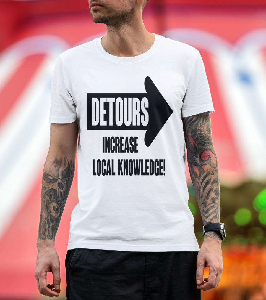 Detours Increase Local Knowledge Arrow Message T-Shirt