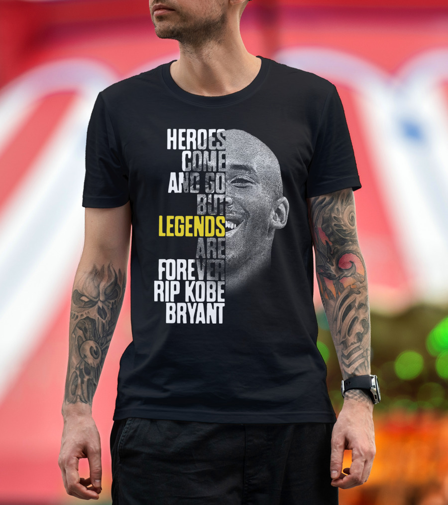 Heroes Come and Go But Legends Are Forever Rip Kobe Bryant T-Shirt