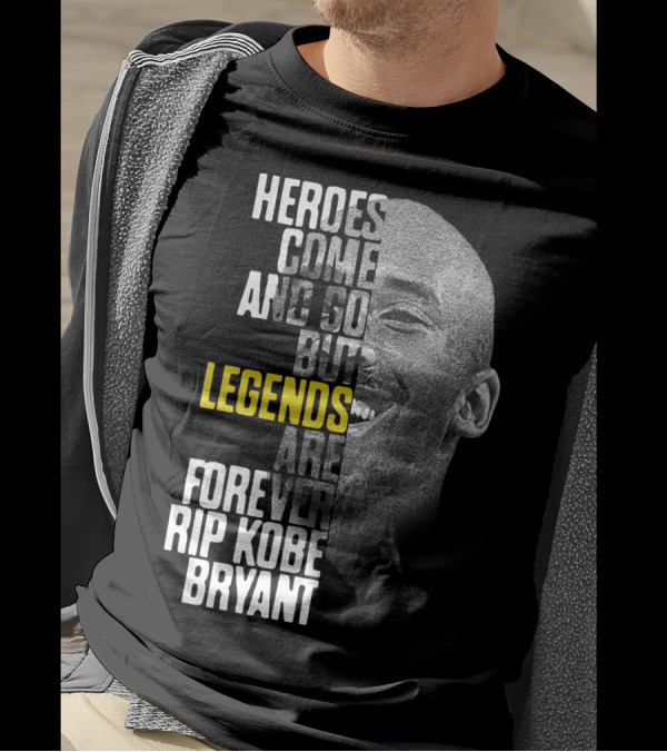 Heroes Come And Go But Legends Are Forever Rip Kobe Bryant T-Shirt
