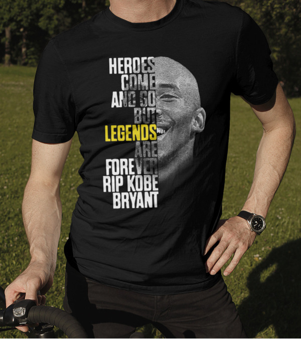Heroes Come And Go But Legends Are Forever Rip Kobe Bryant T-Shirt