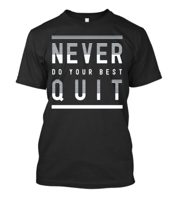 Never Quit Do Your Best T-Shirt