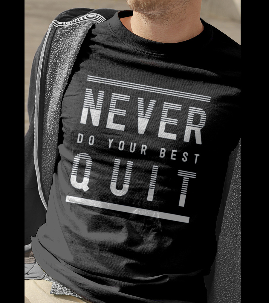 Never Quit Do Your Best T-Shirt