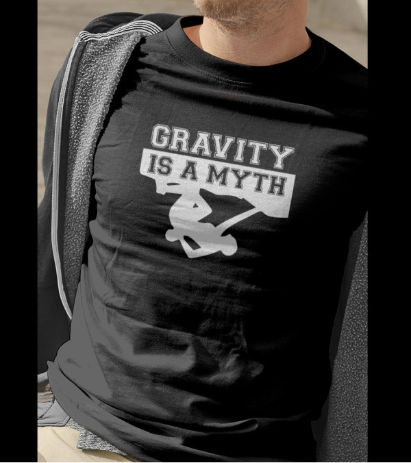 Gravity Is A Myth Upside Down T-Shirt