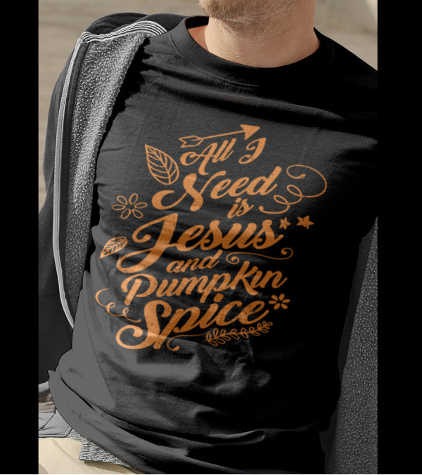 All I Need Is Jesus And Pumpkin Spice T-Shirt