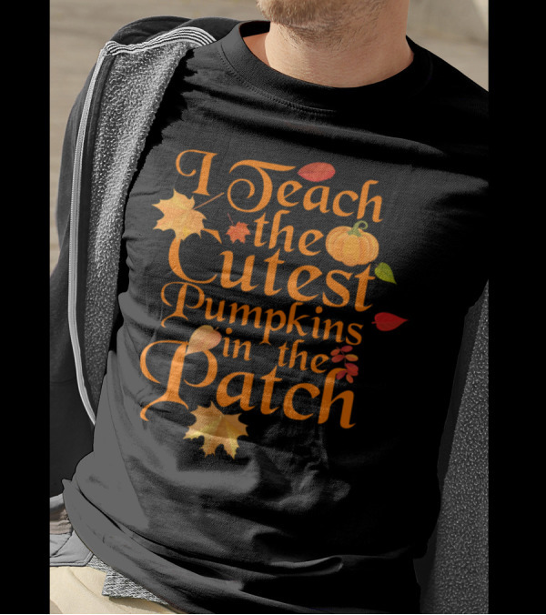 I Teach The Cutest Pumpkins In The Patch With Autumn Leaves T-Shirt