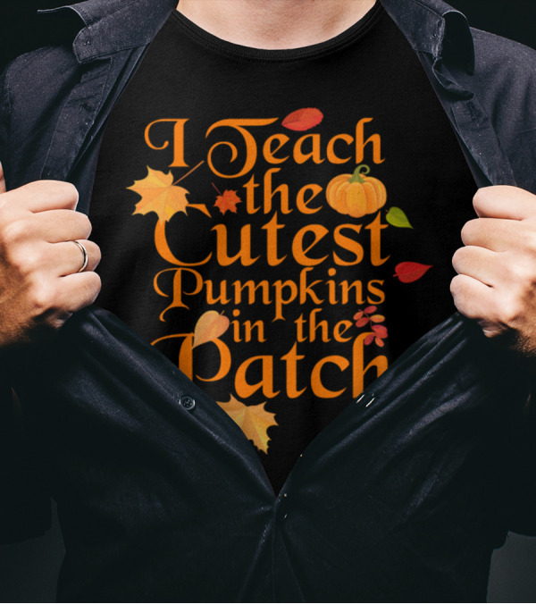 I Teach The Cutest Pumpkins In The Patch With Autumn Leaves T-Shirt