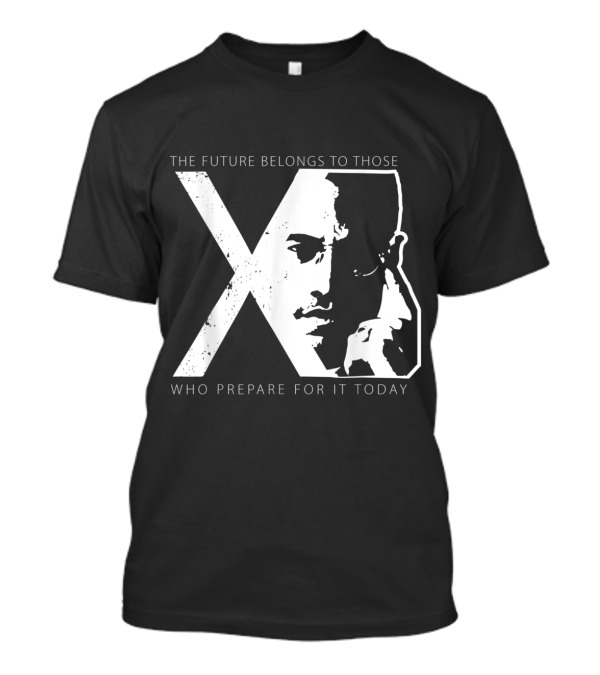 The Future Belongs To Those Who Prepare For It Today Malcom X Day T-Shirt