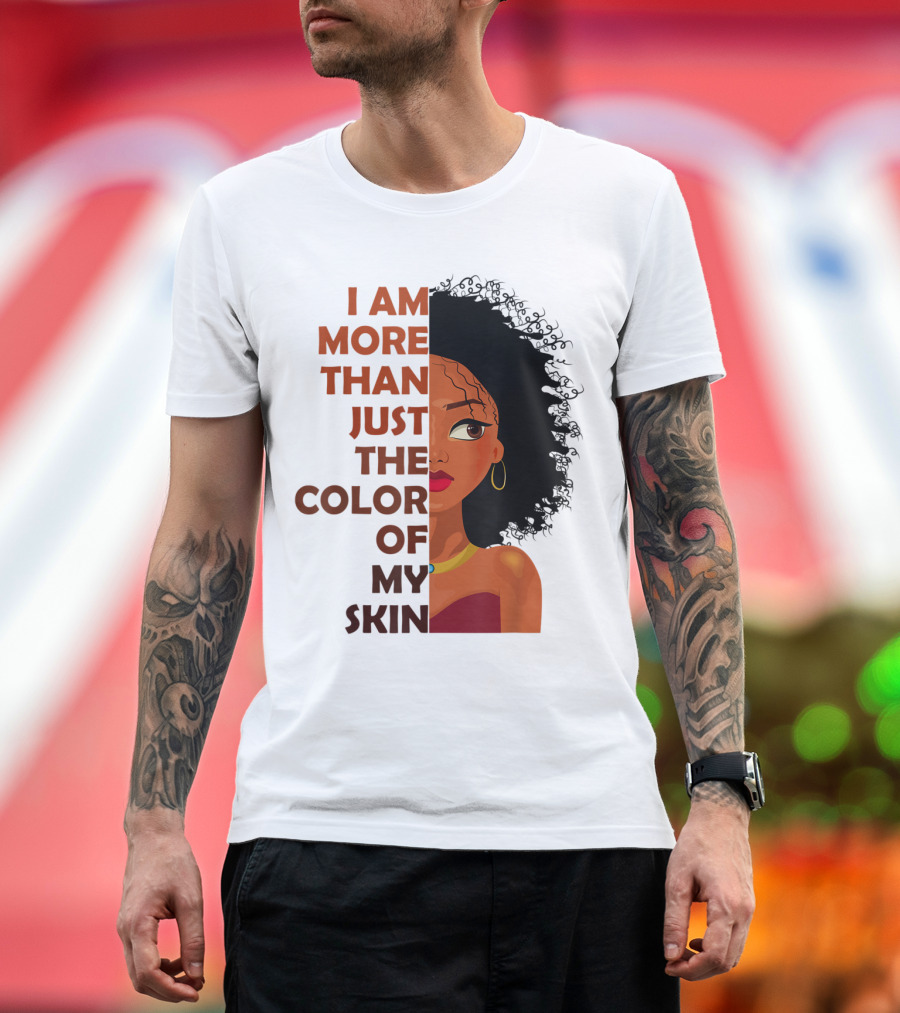 I Am More Than Just the Color of My Skin Black History Month Empowerment T-Shirt