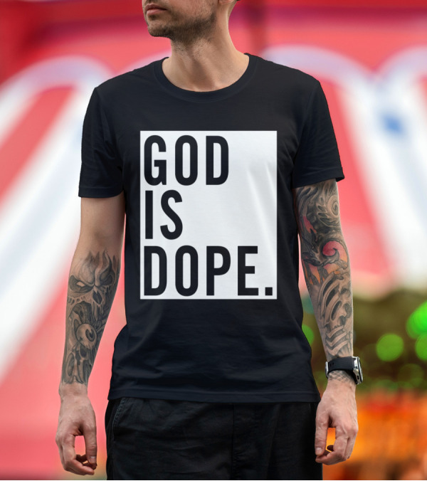 Premium T-Shirt: God Is Dope T-Shirt God Is Dope T-Shirt
