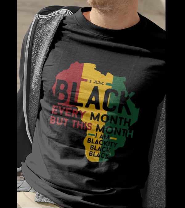 I Am Black Every Month But This Month I'm Blackity Black Black Black T-Shirt