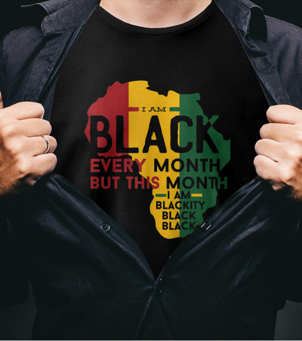 I Am Black Every Month But This Month I'm Blackity Black Black Black T-Shirt