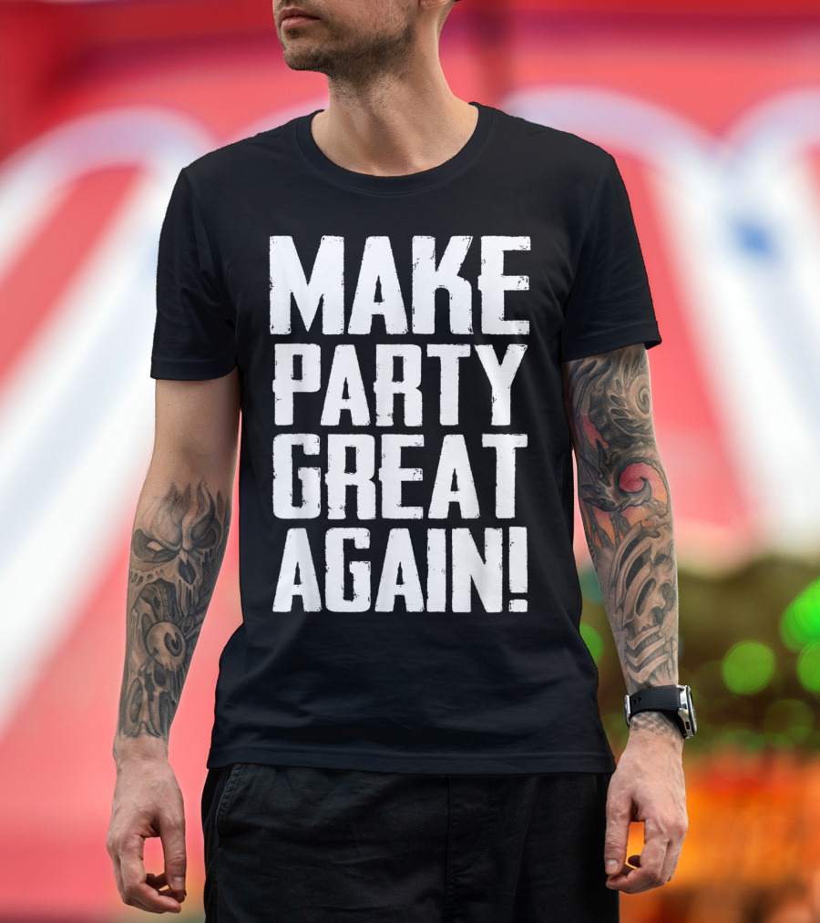 Make Party Great Again Funny Club Text T-Shirt