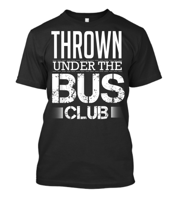 Thrown Under The Bus Club Text T-Shirt