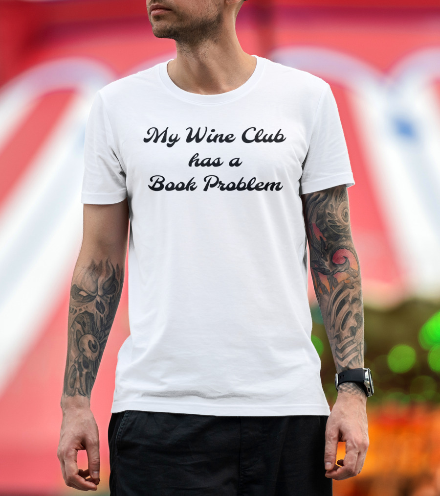 My Wine Club Has a Book Problem Funny Book Club Humor T-Shirt