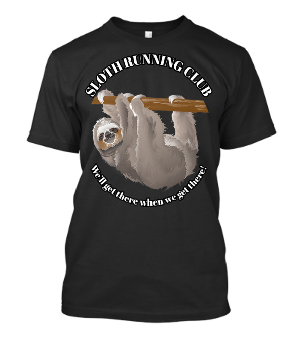 Sloth Running Club We'll Get There When We Get There Hanging Sloth T-Shirt