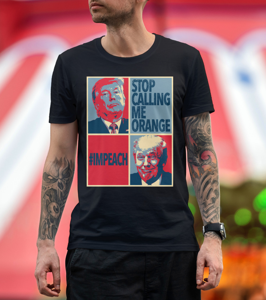 Impeach Trump Stop Calling Me Orange Poster Style Hashtag Text T-Shirt