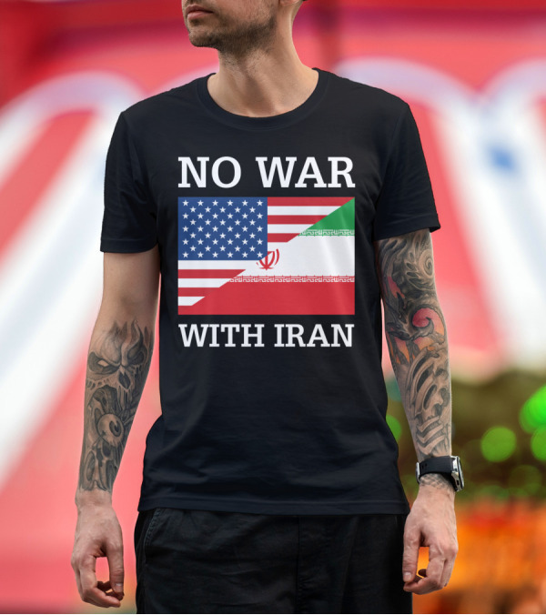Premium T-Shirt: No War With Iran United States Iran Peace Flag Antiwar Pacifist Message T-Shirt No War With Iran United States Iran Peace Flag Antiwar Pacifist Message T-Shirt