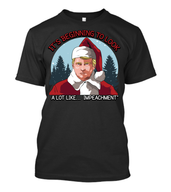 It's Beginning To Look A Lot Like Impeachment T-Shirt
