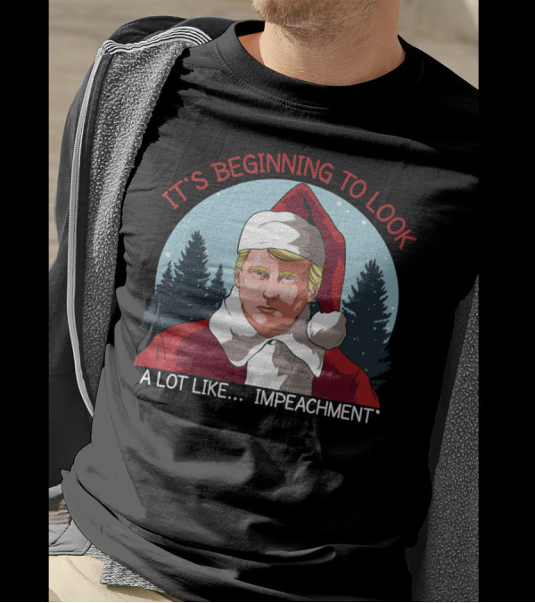 It's Beginning To Look A Lot Like Impeachment T-Shirt