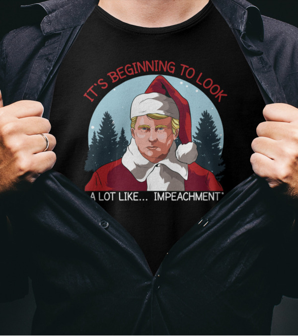 It's Beginning To Look A Lot Like Impeachment T-Shirt
