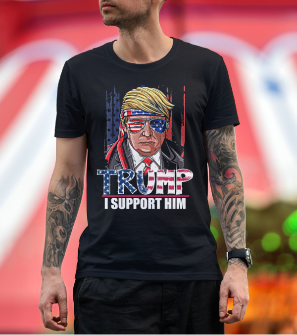 Premium T-Shirt: Trump I Support Him Reelection Of President Patriotic American Flag T-Shirt Trump I Support Him Reelection Of President Patriotic American Flag T-Shirt