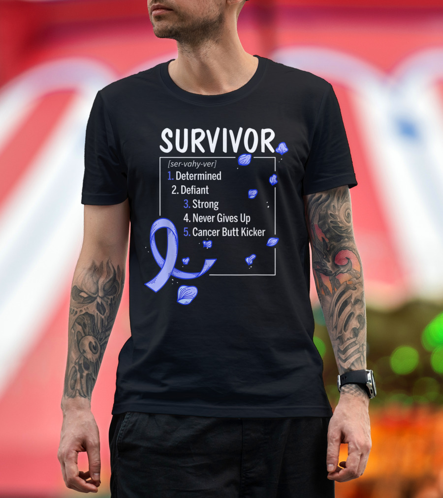 Colon Cancer Survivor Determined Defiant Strong Never Gives Up Cancer Butt Kicker T-Shirt