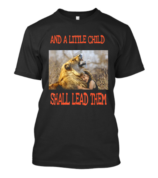 AND A LITTLE CHILD SHALL LEAD THEM Hugging A Lion In A Field T-Shirt