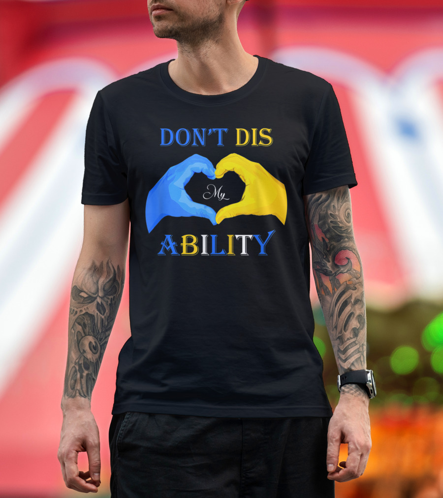 DON'T DIS MY ABILITY Down Syndrome Awareness Day T-Shirt