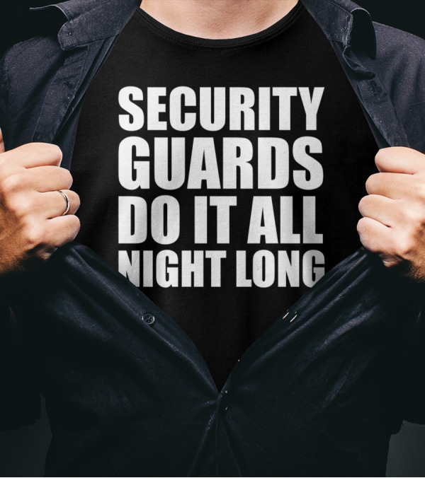Security Guards Do It All Night Long T-Shirt