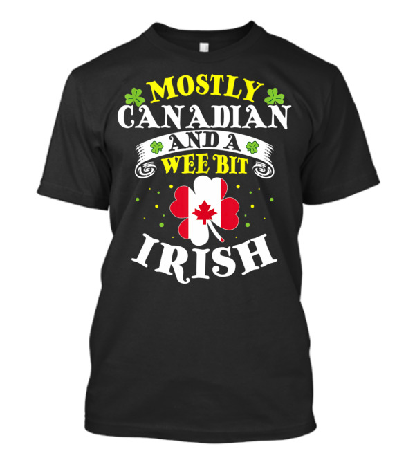 Mostly Canadian And A Wee Bit Irish With Shamrocks And Maple Leaf T-Shirt