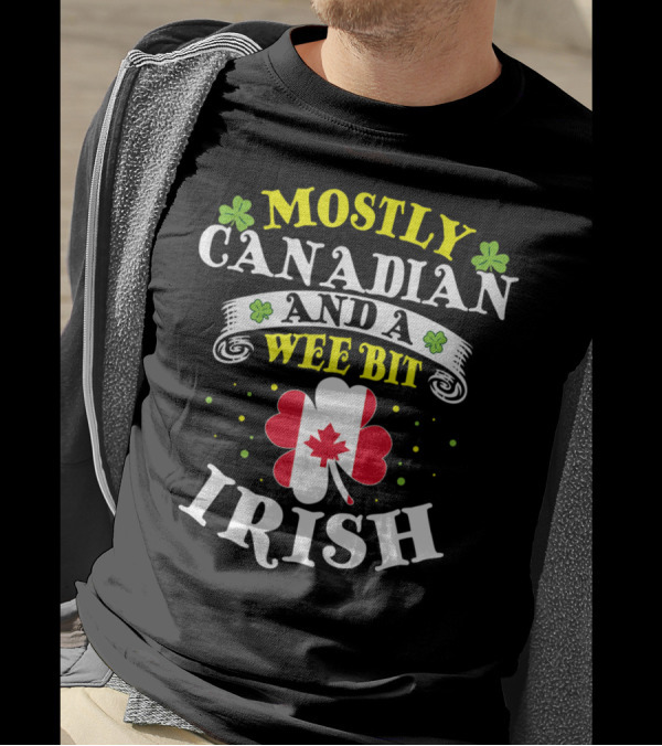 Mostly Canadian And A Wee Bit Irish With Shamrocks And Maple Leaf T-Shirt