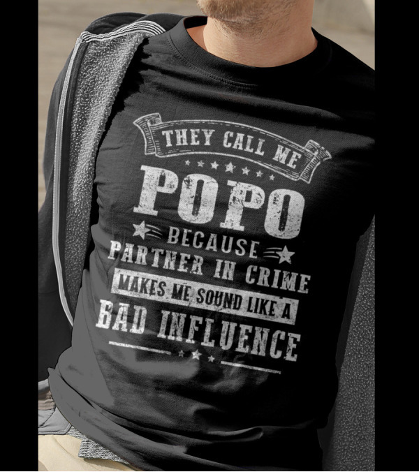 They Call Me Popo Because Partner In Crime Makes Me Sound Like A Bad Influence T-Shirt