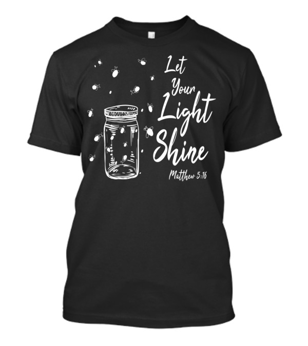 Let Your Light Shine Matthew 5:16 Christian T-Shirt