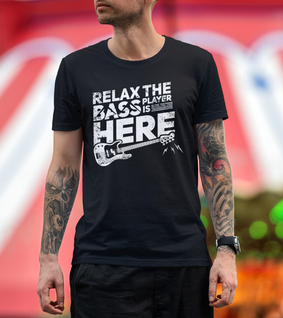 RELAX THE BASS PLAYER IS HERE T-Shirt