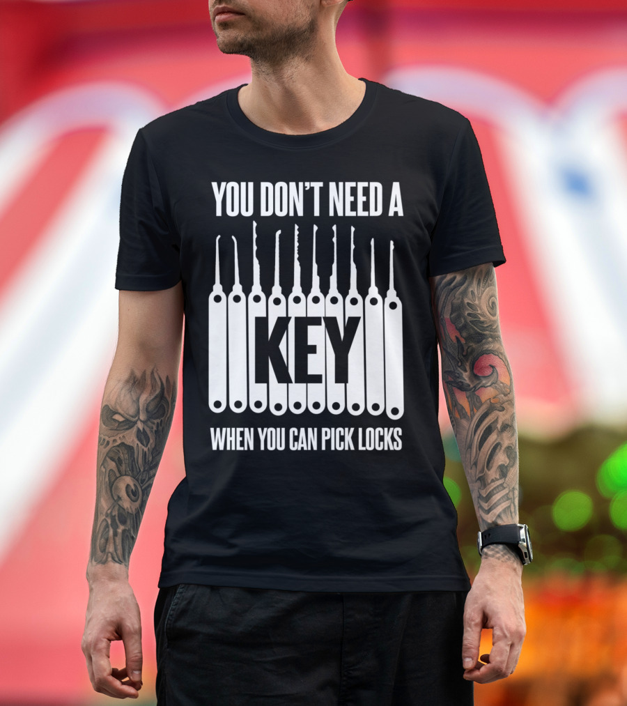 You Don't Need A Key When You Can Pick Locks Visible Locksmith Picks Arrangement T-Shirt