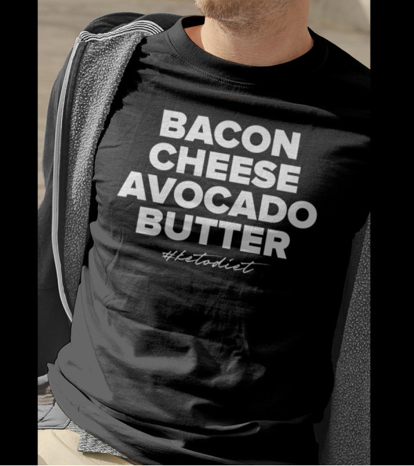 Bacon Cheese Avocado Butter #Ketodiet Essentials T-Shirt
