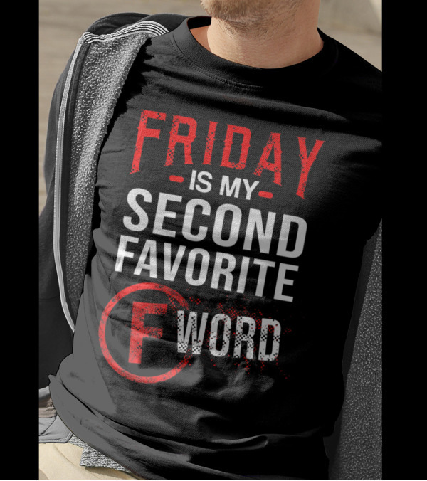Friday Is My Second Favorite F Word T-Shirt