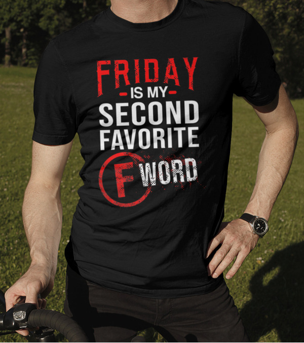 Friday Is My Second Favorite F Word T-Shirt