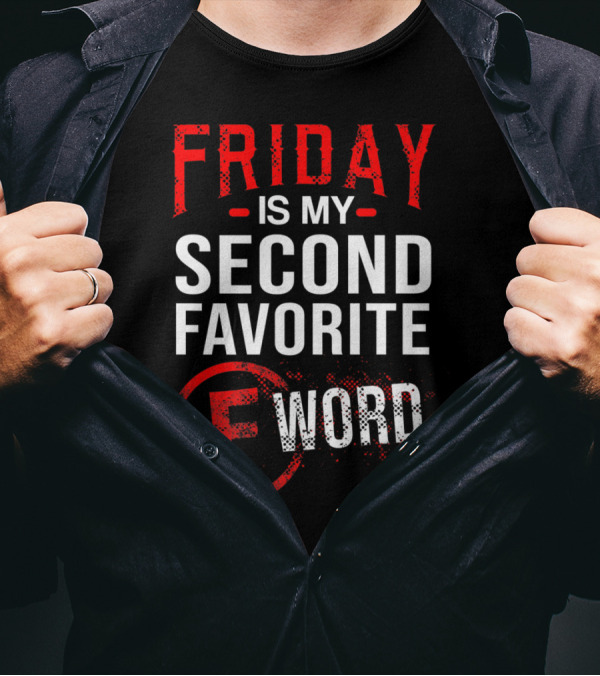 Friday Is My Second Favorite F Word T-Shirt