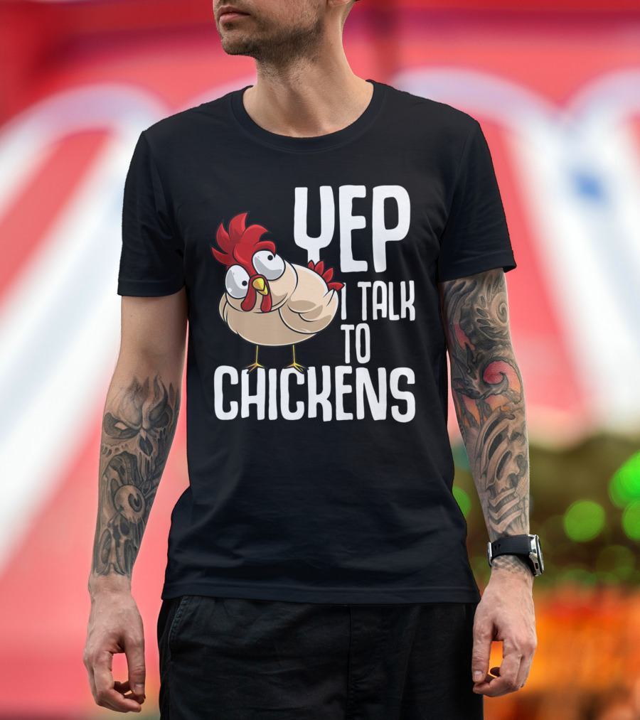 Yep I Talk To Chickens Funny Cool Animal T-Shirt