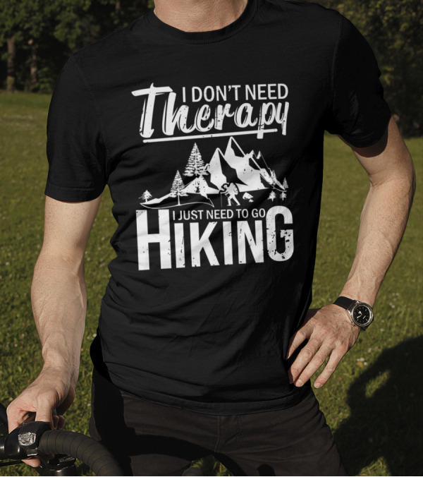 I Don't Need Therapy I Just Need To Go Hiking Mountains Adventure T-Shirt