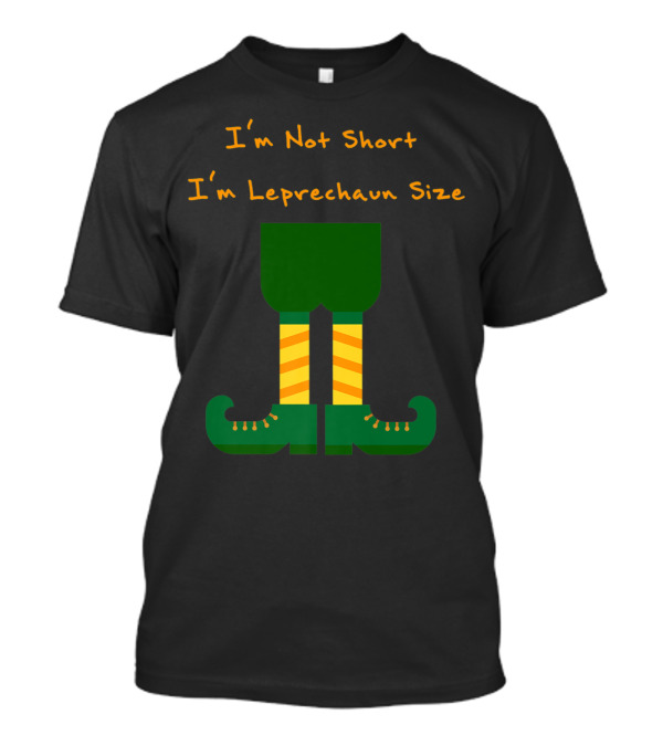 I'm Not Short I'm Leprechaun Size With Green Leprechaun Shoes And Striped Socks T-Shirt