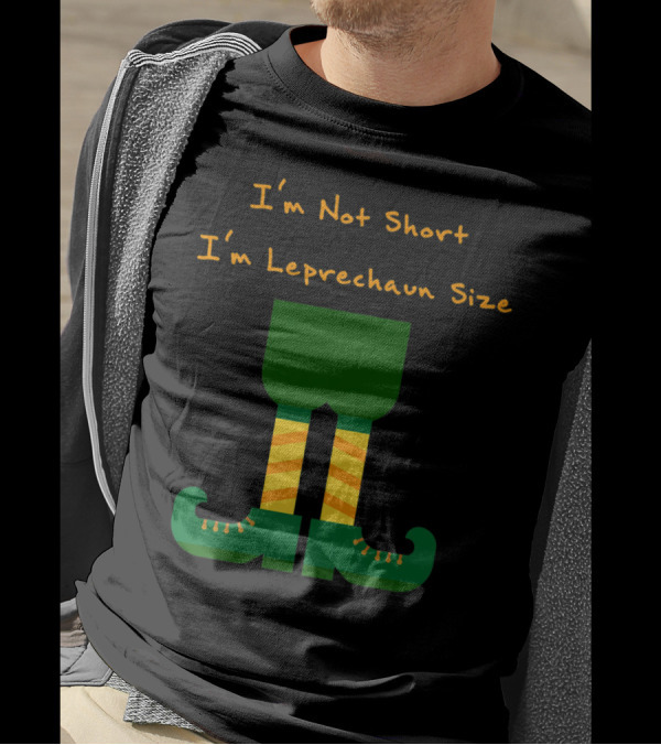 I'm Not Short I'm Leprechaun Size With Green Leprechaun Shoes And Striped Socks T-Shirt
