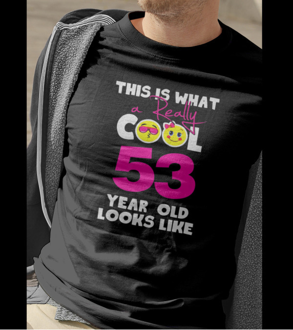 This Is What A Really Cool 53 Year Old Looks Like With Smiley Faces T-Shirt