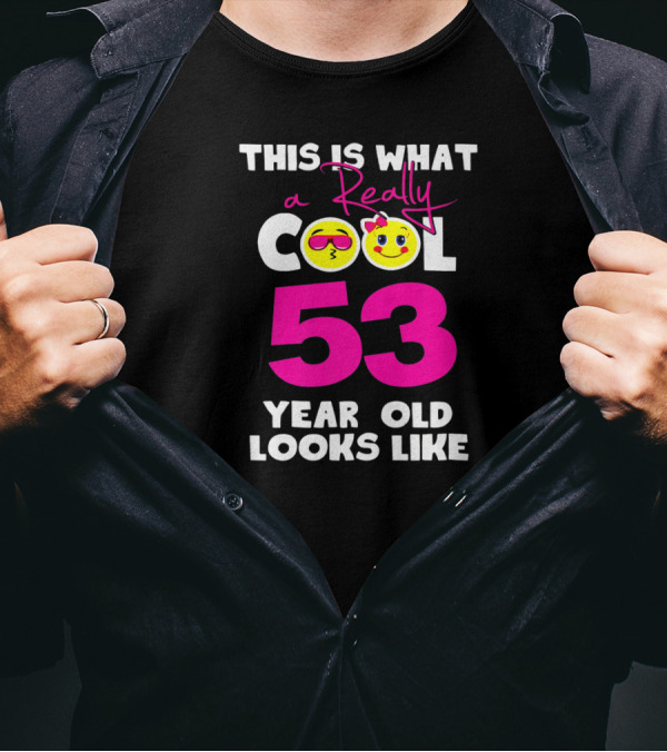 This Is What A Really Cool 53 Year Old Looks Like With Smiley Faces T-Shirt