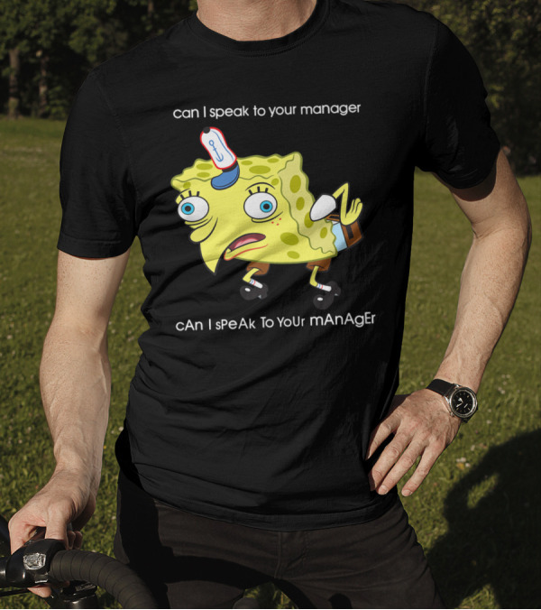 Spongebob Squarepants Can I Speak To Your Manager Mocking Meme T-Shirt