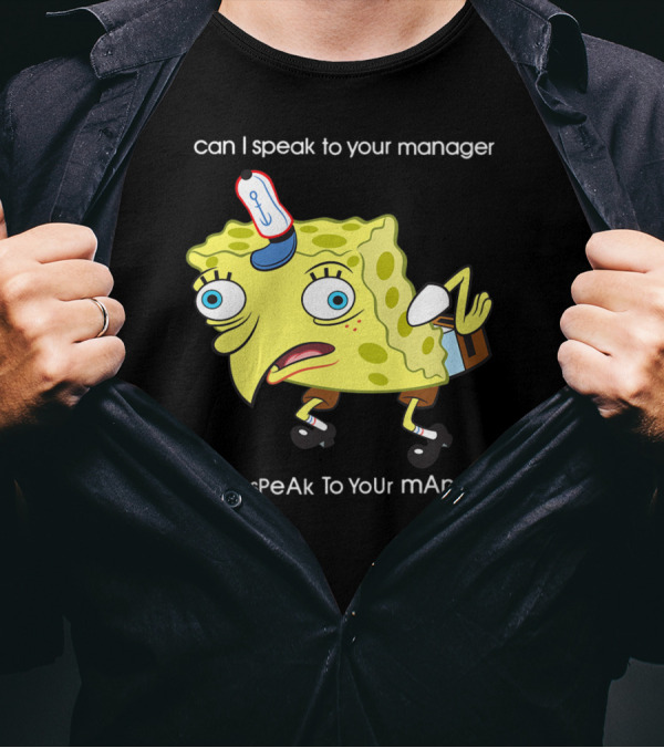 Spongebob Squarepants Can I Speak To Your Manager Mocking Meme T-Shirt