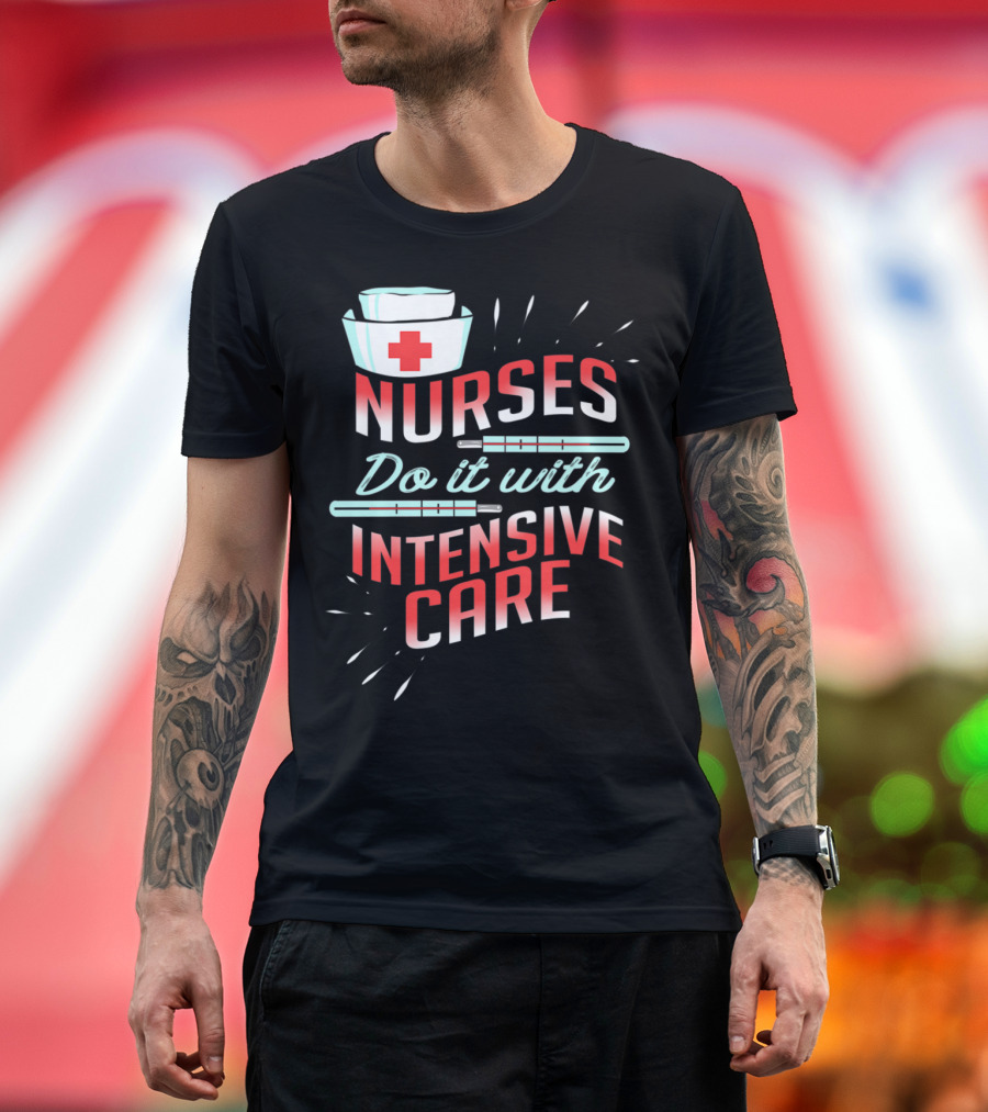 Nurses Do It With Intensive Care Nurse Hat and Syringes T-Shirt